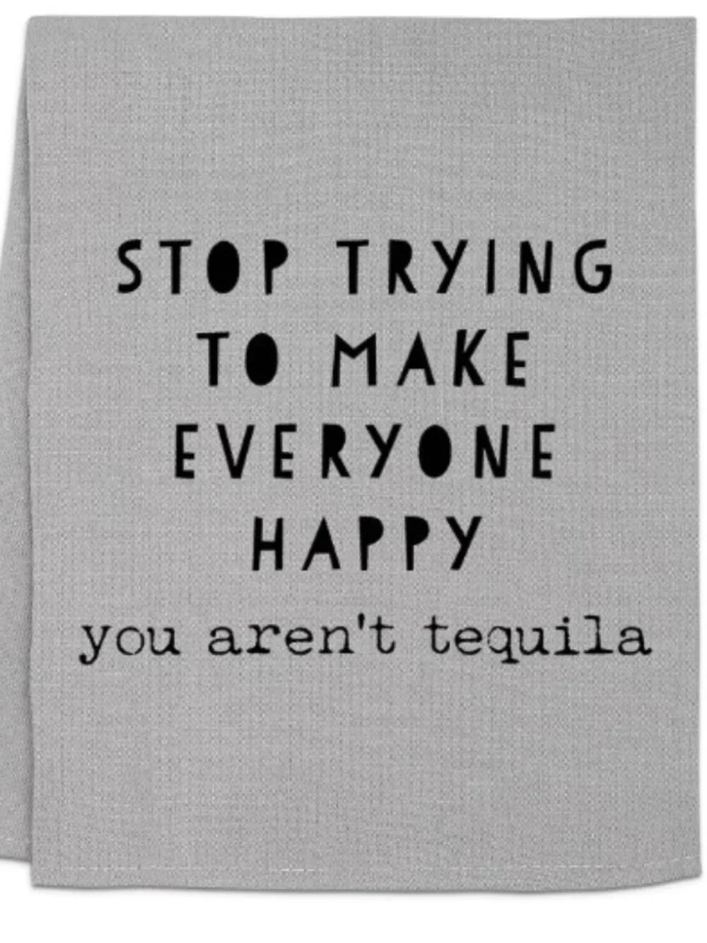 YOU AREN’T TEQIULA DISH TOWEL
